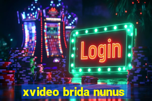 xvideo brida nunus